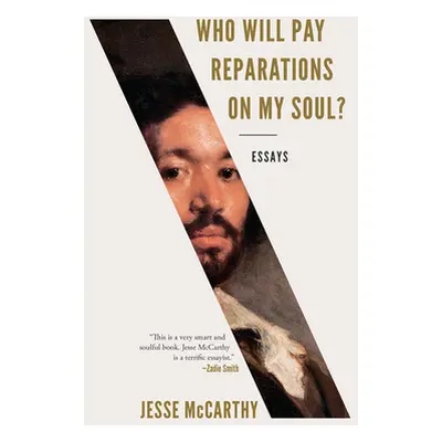 "Who Will Pay Reparations on My Soul?: Essays" - "" ("McCarthy Jesse")(Paperback)