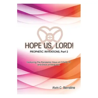 "HOPE US LORD, Part 2: Prophetic Invitations" - "" ("Bernstine Alvin C.")(Paperback)