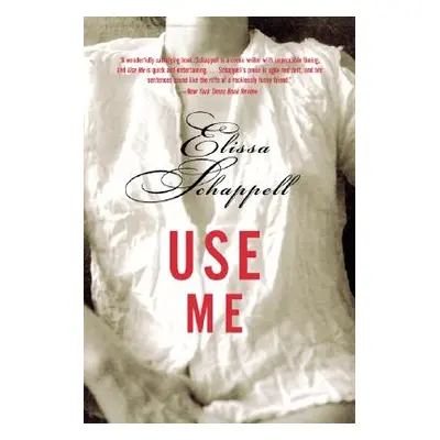 "Use Me: Fiction" - "" ("Schappell Elissa")(Paperback)