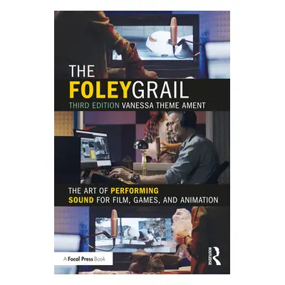 "The Foley Grail: The Art of Performing Sound for Film, Games, and Animation" - "" ("Ament Vanes