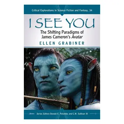 "I See You: The Shifting Paradigms of James Cameron's Avatar" - "" ("Grabiner Ellen")(Paperback)