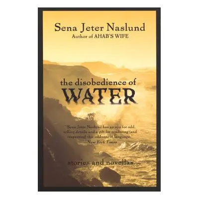 "The Disobedience of Water: Stories and Novellas" - "" ("Naslund Sena Jeter")(Paperback)