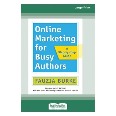 "Online Marketing for Busy Authors: A Step-by-Step Guide [16 Pt Large Print Edition]" - "" ("Bur