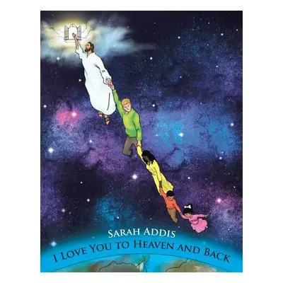 "I Love You to Heaven and Back" - "" ("Addis Sarah")(Paperback)