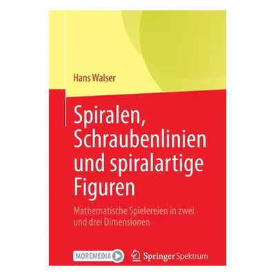 "Spiralen, Schraubenlinien Und Spiralartige Figuren: Mathematische Spielereien in Zwei Und Drei 