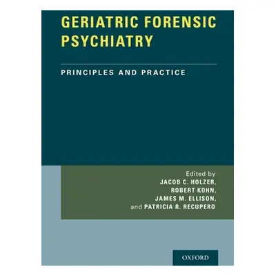 "Geriatric Forensic Psychiatry: Principles and Practice" - "" ("Holzer Jacob")(Pevná vazba)