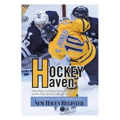 "Hockey Haven: How Yale and Quinnipiac Made It to the Top of the College Game" - "" ("Malafronte