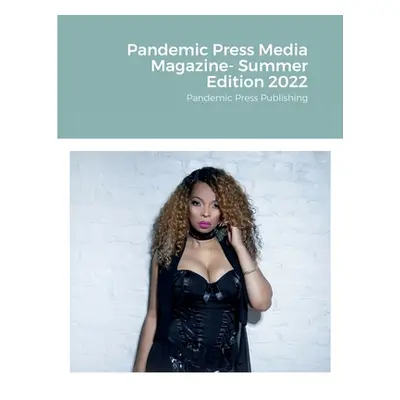 "Pandemic Press Media Magazine- Summer Edition 2022: Pandemic Press Publishing" - "" ("Cubbage S