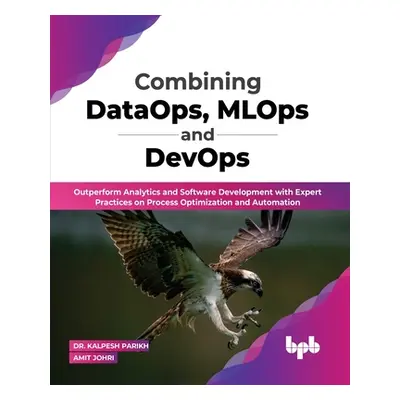 "Combining DataOps, MLOps and DevOps: Outperform Analytics and Software Development with Expert 