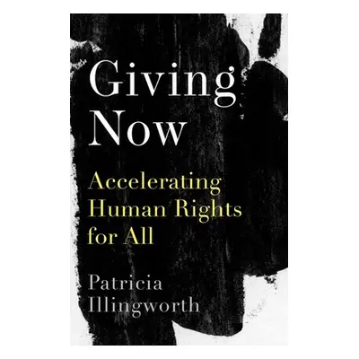 "Giving Now: Accelerating Human Rights for All" - "" ("Illingworth Patricia")(Pevná vazba)