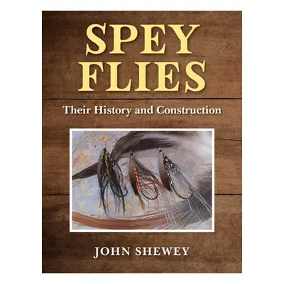 "Spey Flies, Their History and Construction" - "" ("Shewey John")(Pevná vazba)