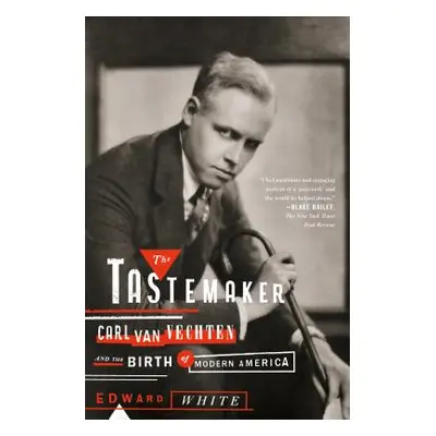 "The Tastemaker: Carl Van Vechten and the Birth of Modern America" - "" ("White Edward")(Paperba