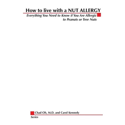 "How to Live with a Nut Allergy: Everything You Need to Know If You Are Allergic to Peanuts or T