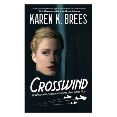 "Crosswind: The WWII Adventures of MI6 Agent Katrin Nissen" - "" ("Brees Karen K.")(Paperback)