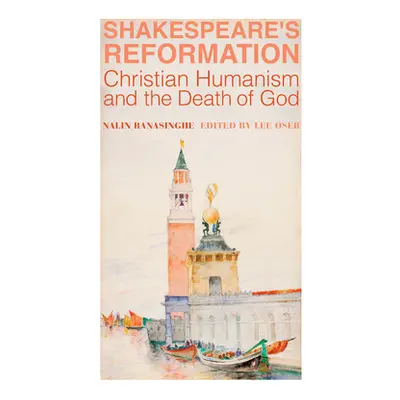 "Shakespeare's Reformation: Christian Humanism and the Death of God" - "" ("Ranasinghe Nalin")(P