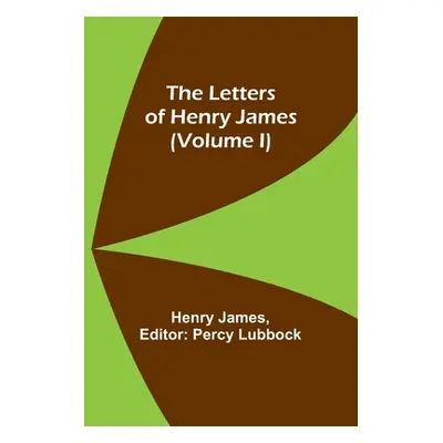 "The Letters of Henry James (volume I)" - "" ("James Henry")(Paperback)