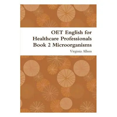 "OET English for Healthcare Professionals Book 2 Microorganisms" - "" ("Allum Virginia")(Paperba