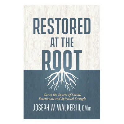 "Restored at the Root: Get to the Source of Social, Emotional, and Spiritual Struggle" - "" ("Wa