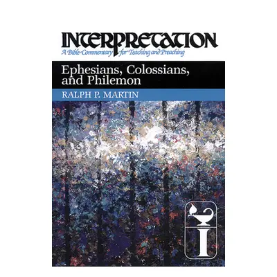 "Ephesians, Colossians, and Philemon: Interpretation: A Bible Commentary for Teaching and Preach