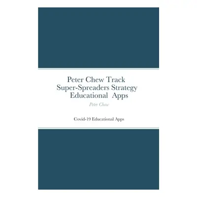 "Peter Chew track super-spreaders strategy Educational Apps: Covid-19 Educational Apps" - "" ("C