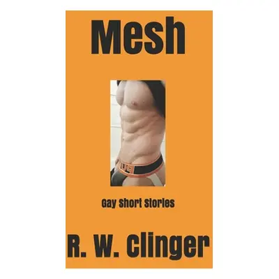 "Mesh: Gay Short Stories" - "" ("Clinger R. W.")(Paperback)