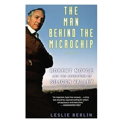 "The Man Behind the Microchip: Robert Noyce and the Invention of Silicon Valley" - "" ("Berlin L