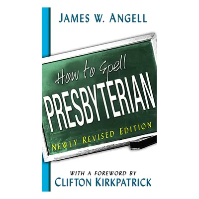 "How to Spell Presbyterian" - "" ("Angell James W.")(Paperback)