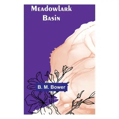 "Meadowlark Basin" - "" ("M. Bower B.")(Paperback)