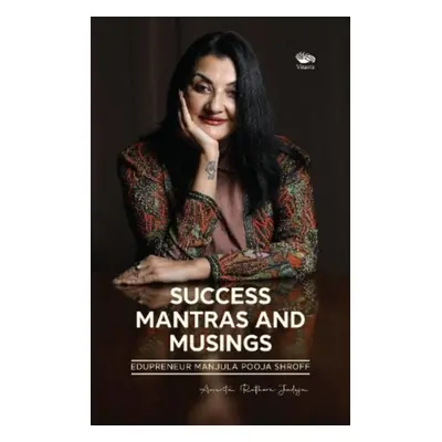 "Success Mantras and Musings -" - "Edupreneur Manjula Pooja Shroff" ("Jadeja Anurita Rathore")(P