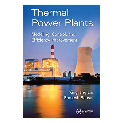 "Thermal Power Plants: Modeling, Control, and Efficiency Improvement" - "" ("Liu Xingrang")(Pape