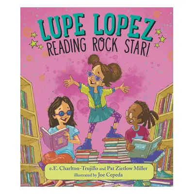 "Lupe Lopez: Reading Rock Star!" - "" ("Charlton-Trujillo E. E.")(Pevná vazba)