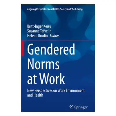 "Gendered Norms at Work: New Perspectives on Work Environment and Health" - "" ("Keisu Britt-Ing