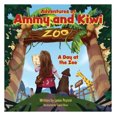 "Adventures of Ammy and Kiwi: A Day at the Zoo" - "" ("Peyton Jamie")(Paperback)