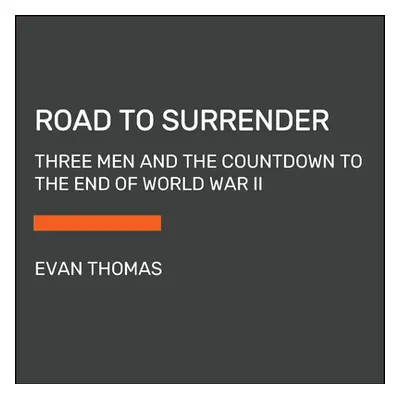 "Road to Surrender: Three Men and the Countdown to the End of World War II" - "" ("Thomas Evan")