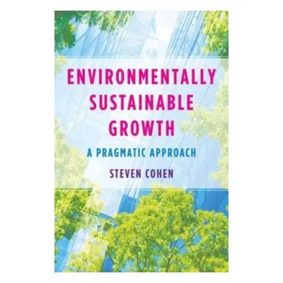 "Environmentally Sustainable Growth: A Pragmatic Approach" - "" ("Cohen Steven")(Paperback)