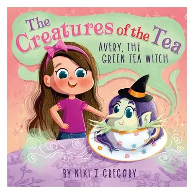 "Avery, The Green Tea Witch: The Creatures of the Tea" - "" ("Gregory Niki J.")(Paperback)