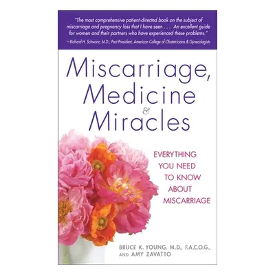 "Miscarriage, Medicine & Miracles: Everything You Need to Know about Miscarriage" - "" ("Young B