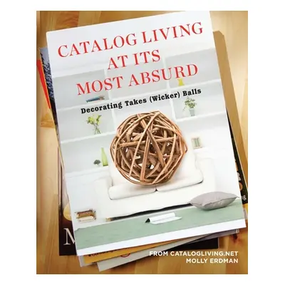 "Catalog Living at Its Most Absurd: Decorating Takes (Wicker) Balls" - "" ("Erdman Molly")(Paper