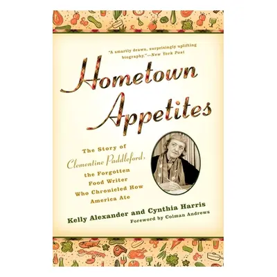 "Hometown Appetites: The Story of Clementine Paddleford, the Forgotten Food Writer Who Chronicle