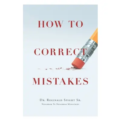 "How to Correct Mistakes" - "" ("Spight Reginald Sr.")(Paperback)