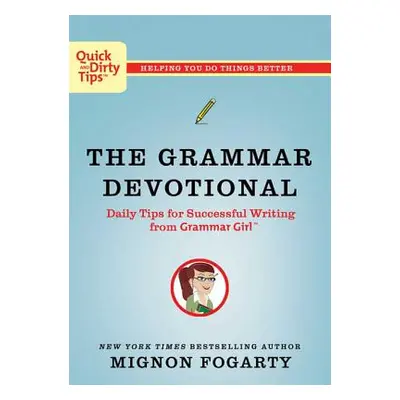 "The Grammar Devotional: Daily Tips for Successful Writing from Grammar Girl" - "" ("Fogarty Mig