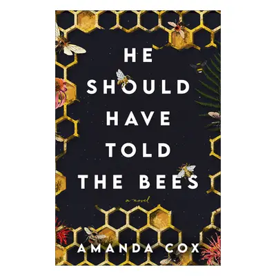 "He Should Have Told the Bees" - "" ("Cox Amanda")(Paperback)