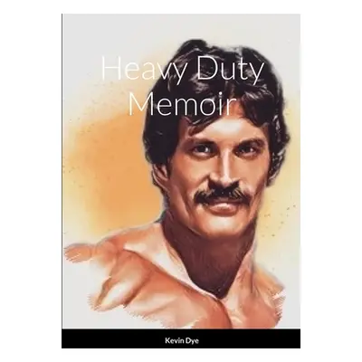 "Heavy Duty Memioir" - "" ("Dye Kevin")(Paperback)