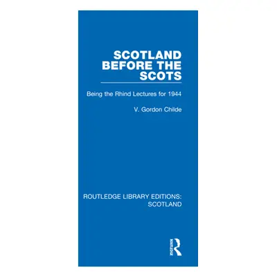 "Scotland Before the Scots: Being the Rhind Lectures for 1944" - "" ("Childe V. Gordon")(Paperba