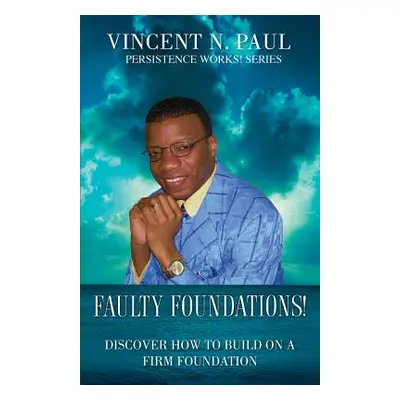 "Faulty Foundations!" - "" ("Paul Vincent N.")(Paperback)