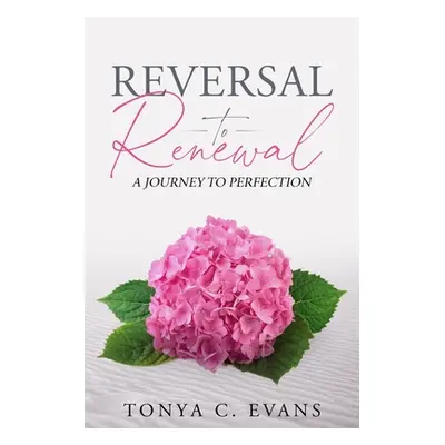 "Reversal to Renewal: A Journey to Perfection" - "" ("Evans Tonya C.")(Paperback)