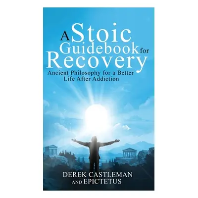 "A Stoic Guidebook for Recovery" - "" ("Castleman Derek")(Pevná vazba)