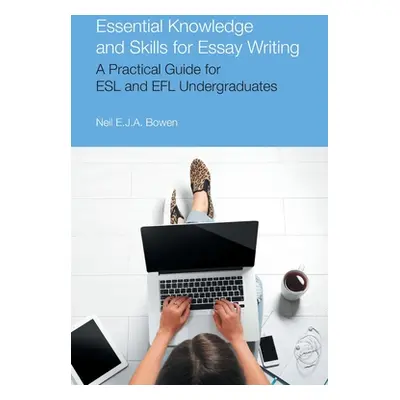 "Essential Knowledge and Skills for Essay Writing: A Practical Guide for ESL and Efl Undergradua