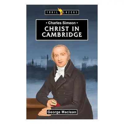 "Charles Simeon: For Christ in Cambridge" - "" ("MacLean George")(Paperback)