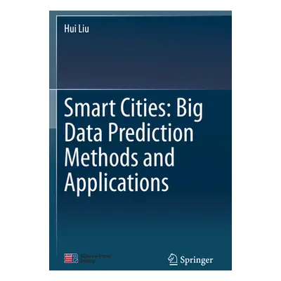 "Smart Cities: Big Data Prediction Methods and Applications" - "" ("Liu Hui")(Paperback)